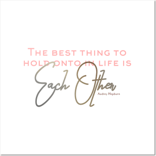 The Best Thing to Hold Onto in Life is Each Other - love quote Posters and Art